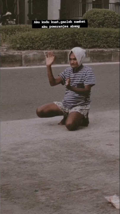 Story wa kudu kuat gaoleh sambat aku poworenjes abang