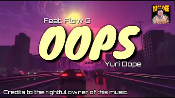 Oops - Yuri Dope ft. Flow G (Lyrics)