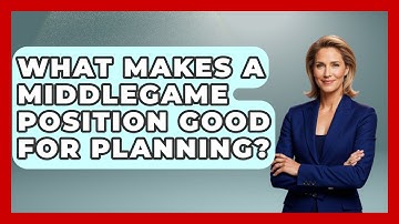What Makes A Middlegame Position Good For Planning? - The Chess Codex