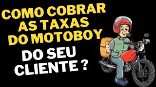 COMO COBRAR AS TAXAS DE MOTOBOY DE SEU CLIENTE SEM PREJUÍZO?