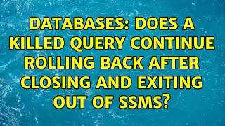 Famous Databases: Does a killed query continue rolling back after closing and exiting out of SSMS? Wealth