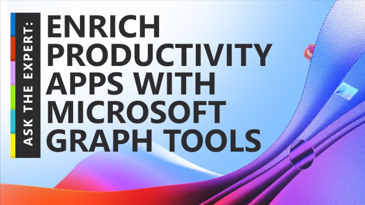 Enrich Productivity Apps with Microsoft Graph Tools - Ask the Expert
