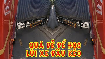Chưa Lùi Xe Đầu Kéo Được thì Xem kỹ Video nhé || Tuấn Trucking