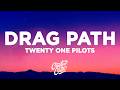 Twenty One Pilots Drag Path Lyrics mp3