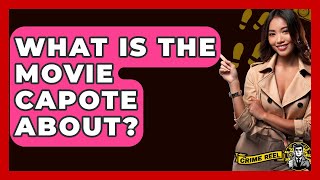 What Is The Movie Capote About? - The Crime Reel