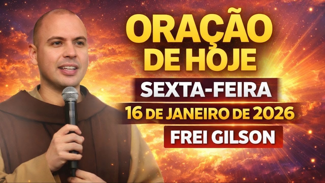 FREI GILSON - ORAÇÃO PODEROSA DE HOJE (16 DE JANEIRO) | REZE COMIGO