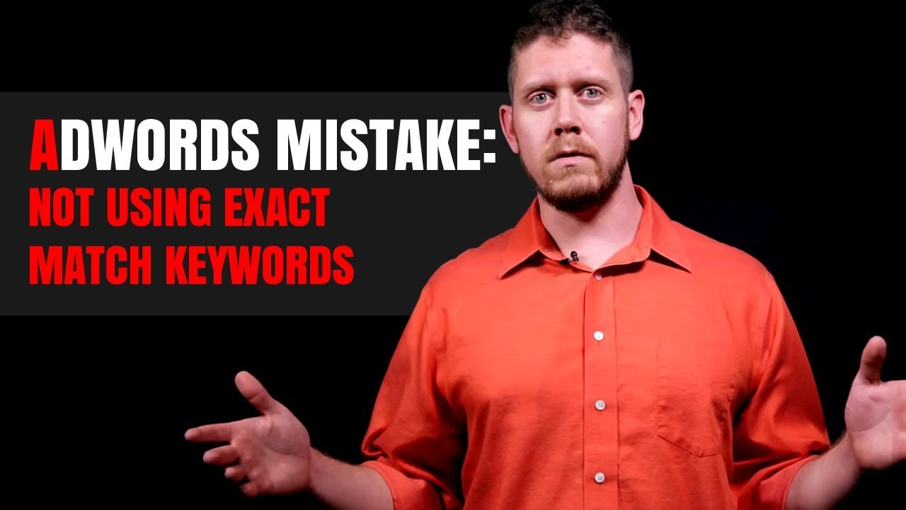 AdWords Mistake Not Using Exact Match Keywords YouTube