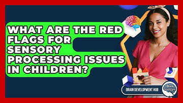 What Are The Red Flags For Sensory Processing Issues In Children? - Brain Development Hub
