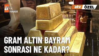 Gram Altın Bayram Sonrası Ne Kadar? - Atv Haber 1 Haziran 2026