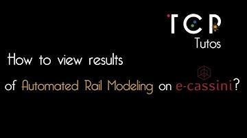 TUTO - How to view Results for Automated Rail Modeling on e-cassini?