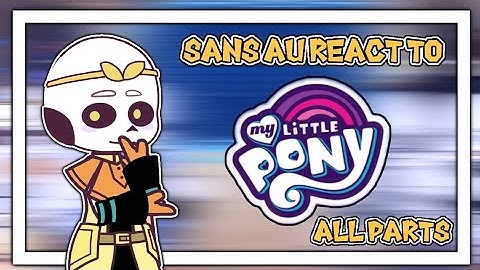 Sans au react to mlp ✦ Eng/Rus ✦ All Part