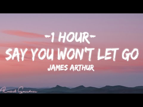 [1HOUR]  Say You Won't Let Go Lyrics - James Arthur -  Video 4k