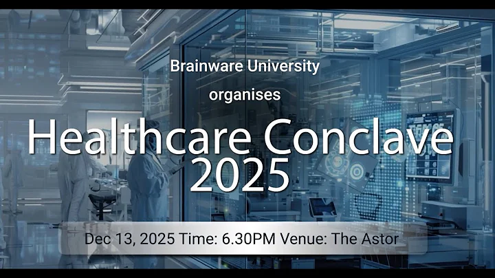 Healthcare Conclave 2025 | Brainware University’s Summit on Innovation & Excellence in Healthcare