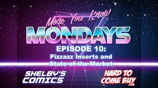 More You Know Mondays Ep 10: Pizzazz Inserts and State of the Market