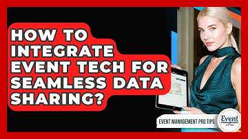 How To Integrate Event Tech For Seamless Data Sharing? - Event Management Pro Tips