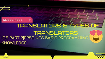 ICs Part 2, Ch 8 - Programming Languages LEC-1 topic-4 |translators and types of translators