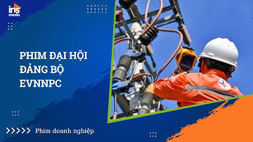 Phim Đảng Bộ | EVNNPC - Sẵn sàng cho kỷ nguyên vươn mình của dân tộc