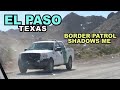 El paso texas border patrol shadows me near mexico  also we explore downtown