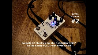 Keeley ECCOS Delay : #2 Looper demo w Bryan Ewald - the edge of oscillation chirp is AMAZING