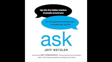 Ask: Tap Into the Hidden Wisdom of People Around You for Unexpected Breakthroughs In Leadership and