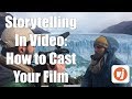 Storytelling in Video: How to Cast Your Film