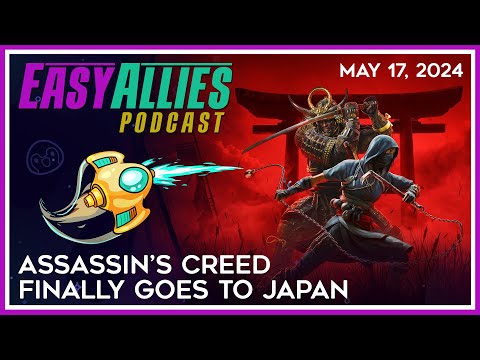 Assassin’s Creed Finally Goes to Japan - Easy Allies Podcast - May 17, 2024