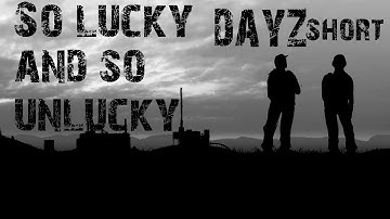 DayZ Short - The Most Lucky and Unlucky - All-in-One
