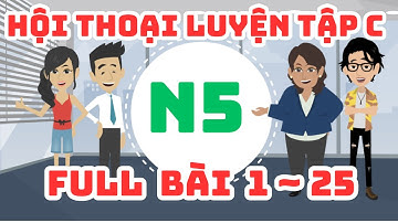 Full hội thoại tiếng nhật luyện tập C từ bài 1 đến bài 25 (N5)