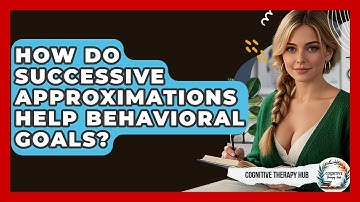How Do Successive Approximations Help Behavioral Goals? - Cognitive Therapy Hub