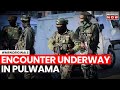 Jammu kashmir news  encounter underway in pulwama  2 terrorists believed to be holed up  latest