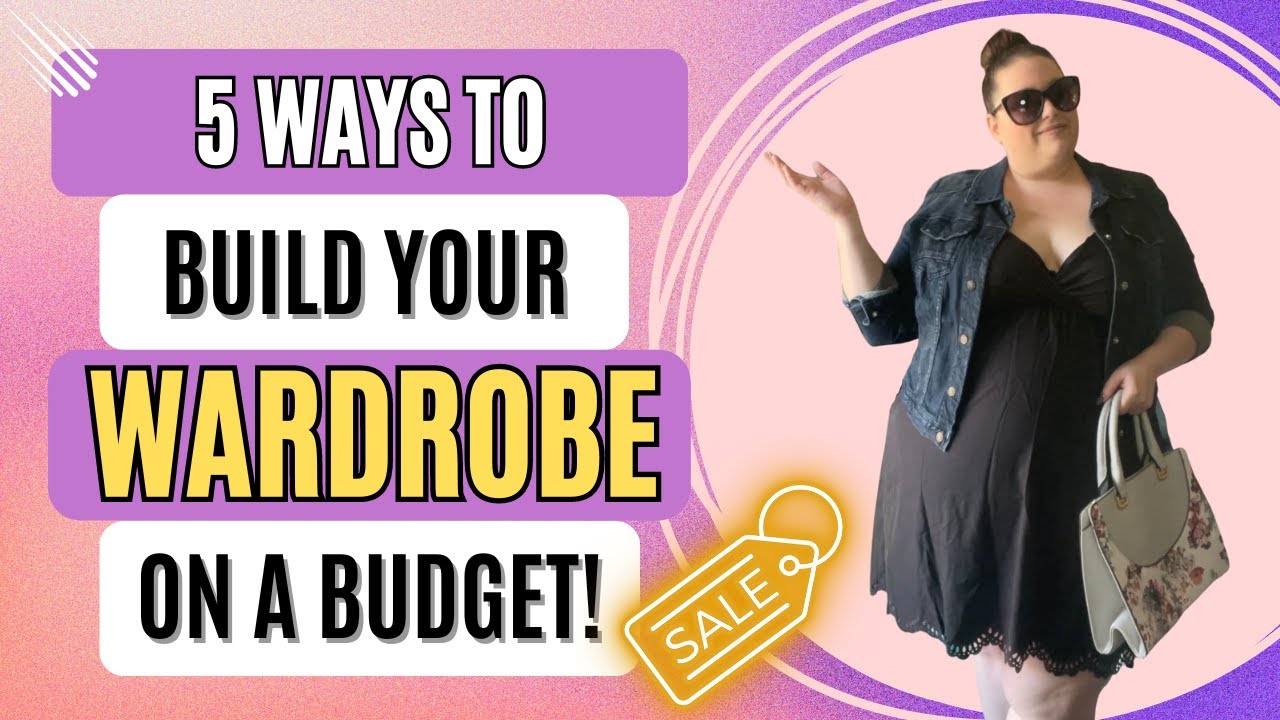 5 WAYS TO BUILD YOUR WARDROBE ON A BUDGET + BONUS TIP! - YouTube