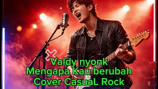 Download Lagu Valdy nyonk Mengapa Kau Berubah Cover  (Casual Rock) dgn Versi Rock Moderen MP3
