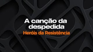 A canção da despedida - Heróis da Resistência - Karaokê