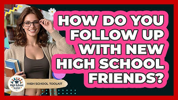 How Do You Follow Up With New High School Friends? - High School Toolkit