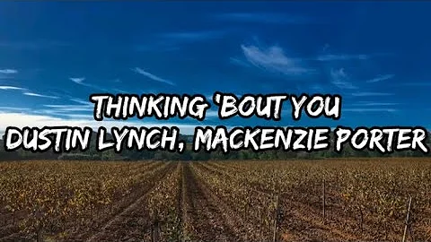 Dustin Lynch - Thinking 'Bout You (Lyrics) Ft. MacKenzie Porter