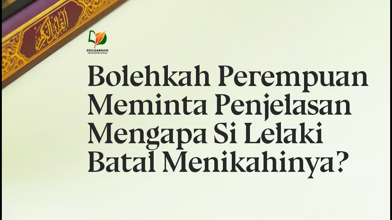 ⁣Bolehkah Perempuan Meminta Penjelasan Mengapa Si Lelaki Batal Menikahinya?