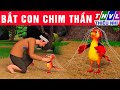 BẮT CON CHIM THẦN trọn bộ | Phim hoạt hình THVL mới nhất 2024 | Bài học cuộc sống hay nhất 2024