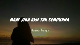 MAAF JIKA AKU TAK SEMPURNA || MUSIKALISASI PUISI //HUSNUL BASYIR (ASA INDARA)