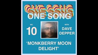 ONE SONG #10 | &#39;Monkberry Moon Delight&#39; with Dave Depper