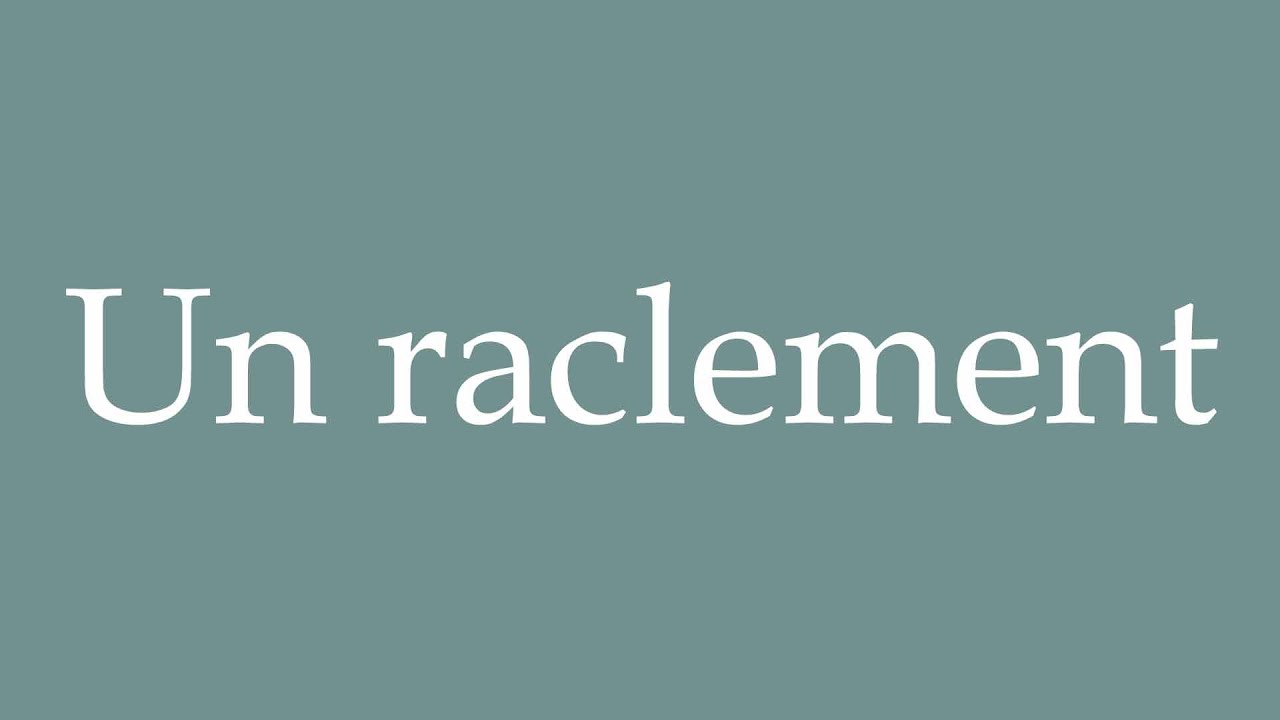 Tab Raclement How to Pronounce ''Un raclement'' (A scraping) Correctly in French ...