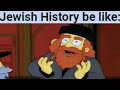 Jewish history be like