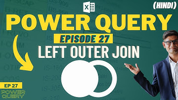 Left Outer Join In Power Query | Power Query Masterclass EP27 | Get & Transform [Hindi]