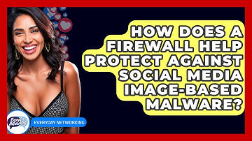 How Does A Firewall Help Protect Against Social Media Image-Based Malware? - Everyday-Networking
