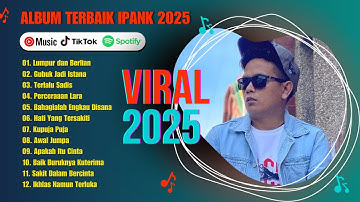 Album Terbaru Ipank 2025 | Lumpur dan Berlian | Gubuk Jadi Istana | Terlalu Sadis | Perceraaan Lara