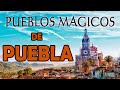 9 Pueblos Mágicos del Bello estado de Puebla que debes conocer.