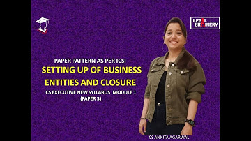 Understanding Paper Pattern of Setting Up of Business Entities & Closure | CS Executive | CS Ankita