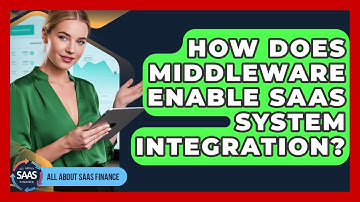 How Does Middleware Enable SaaS System Integration? - All About SaaS Finance
