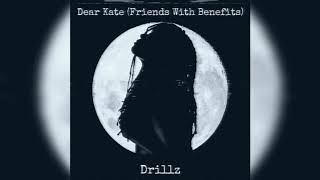 Drillz - Dear Kate (Friends With Benefits)[Official Audio]