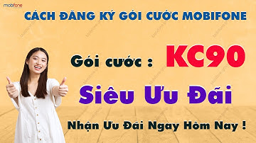 Cách đăng ký gói cước kc90 của mobifone - NHẬN ƯU ĐÃI KHỦNG NGAY HÔM NAY LÊN TỚI 4G DATA