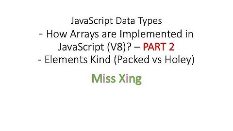 44. How Arrays are Implemented in JavaScript (V8)? – PART 2: Elements Kind (Packed vs Holey)